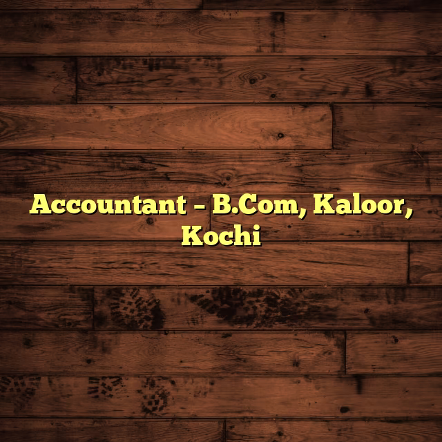 Accountant – B.Com, Kaloor, Kochi