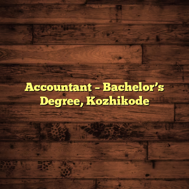 Accountant – Bachelor’s Degree, Kozhikode