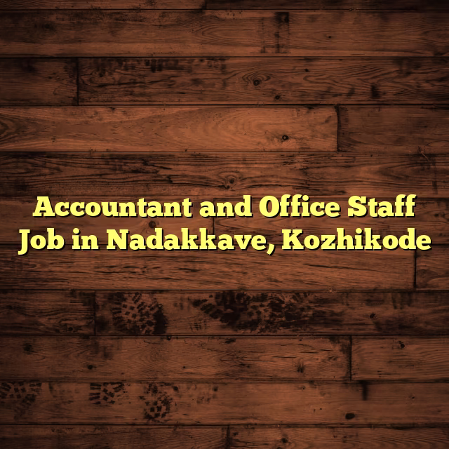 Accountant and Office Staff Job in Nadakkave, Kozhikode