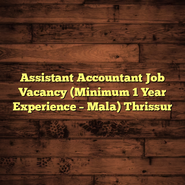 Assistant Accountant Job Vacancy (Minimum 1 Year Experience – Mala) Thrissur