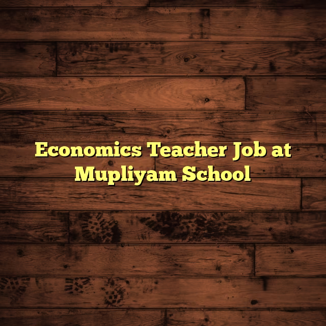 Economics Teacher Job at Mupliyam School