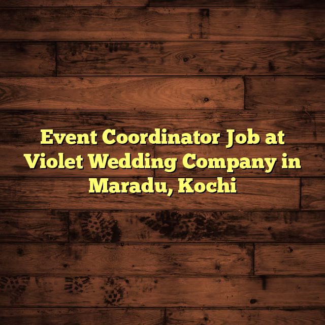 Event Coordinator Job at Violet Wedding Company in Maradu, Kochi