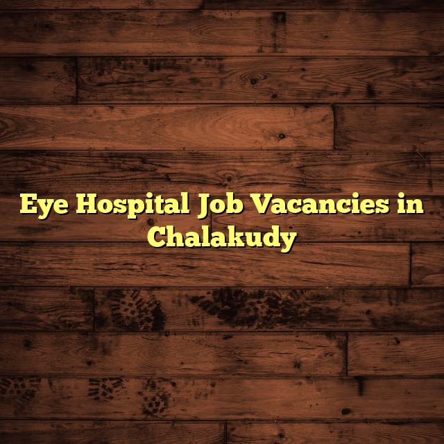 Eye Hospital Job Vacancies in Chalakudy