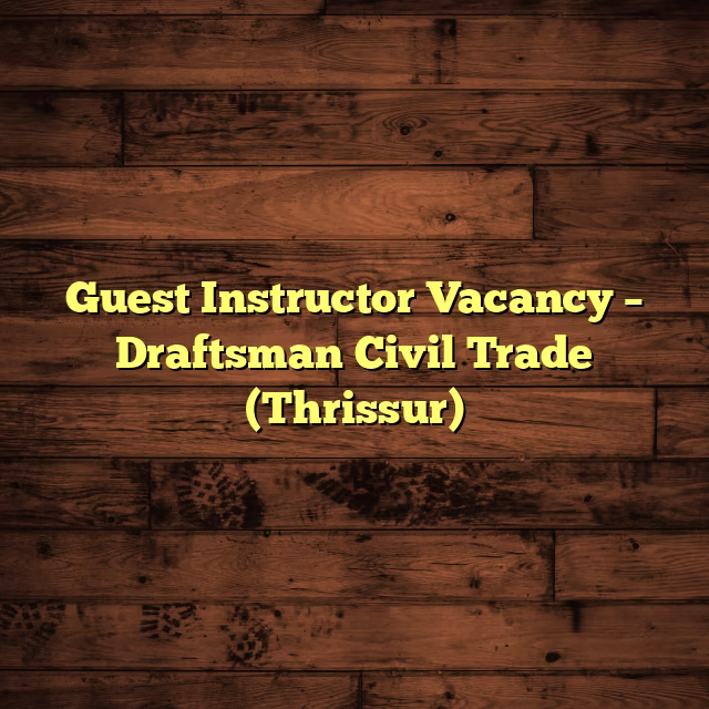 Guest Instructor Vacancy – Draftsman Civil Trade (Thrissur)
