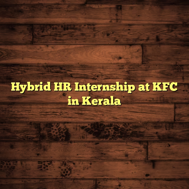 Hybrid HR Internship at KFC in Kerala
