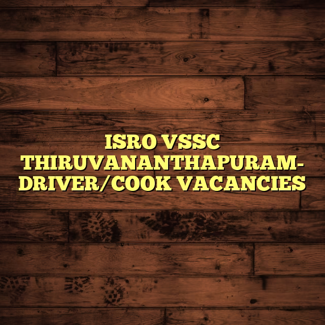 ISRO VSSC THIRUVANANTHAPURAM- DRIVER/COOK VACANCIES