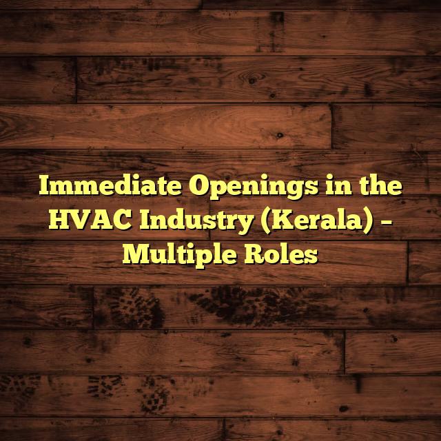 Immediate Openings in the HVAC Industry (Kerala) – Multiple Roles