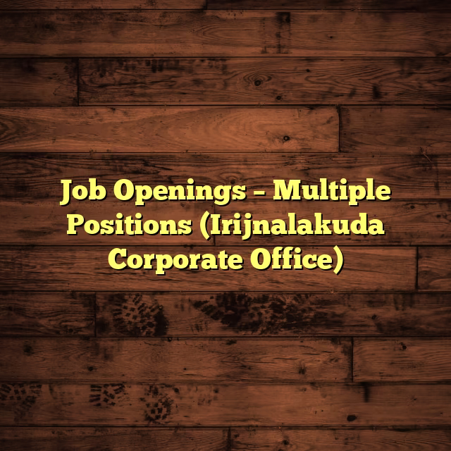 Job Openings – Multiple Positions (Irijnalakuda Corporate Office)