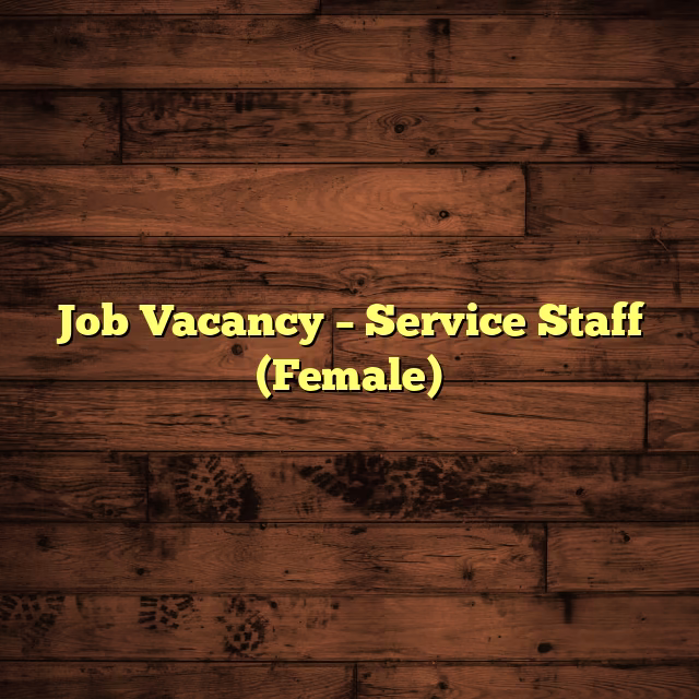 Job Vacancy – Service Staff (Female)