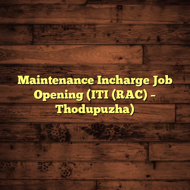 Maintenance Incharge Job Opening (ITI (RAC) – Thodupuzha)