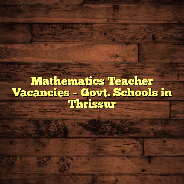 Mathematics Teacher Vacancies – Govt. Schools in Thrissur