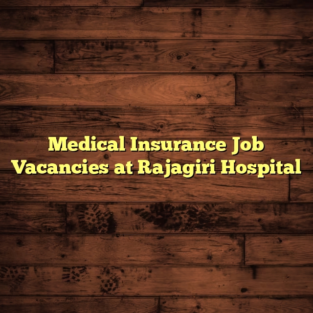 Medical Insurance Job Vacancies at Rajagiri Hospital