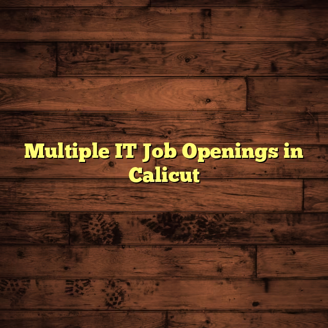 Multiple IT Job Openings in Calicut