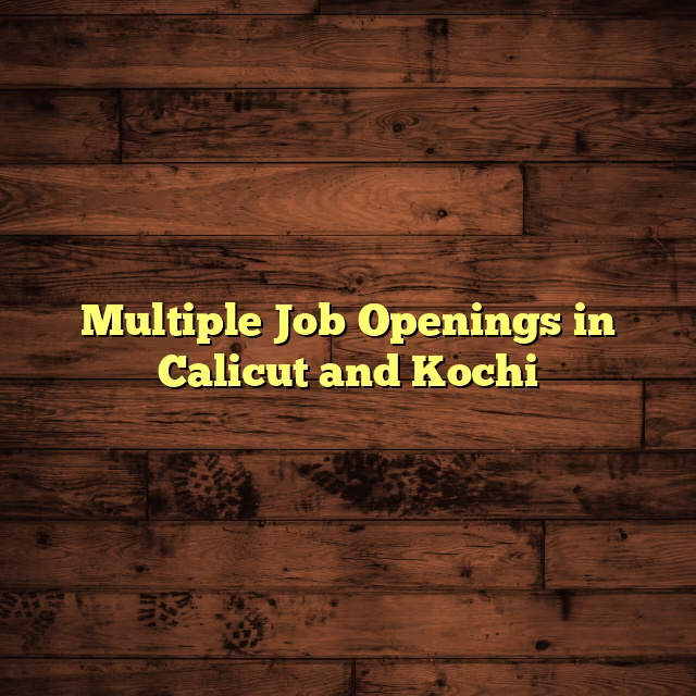 Multiple Job Openings in Calicut and Kochi