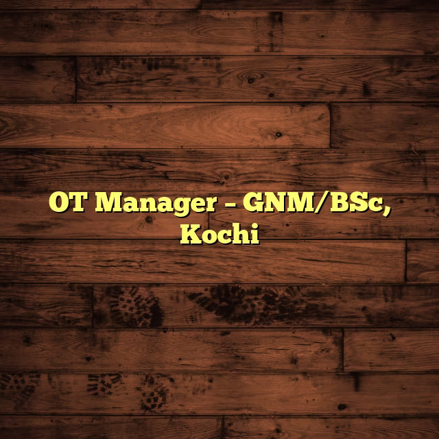 OT Manager – GNM/BSc, Kochi