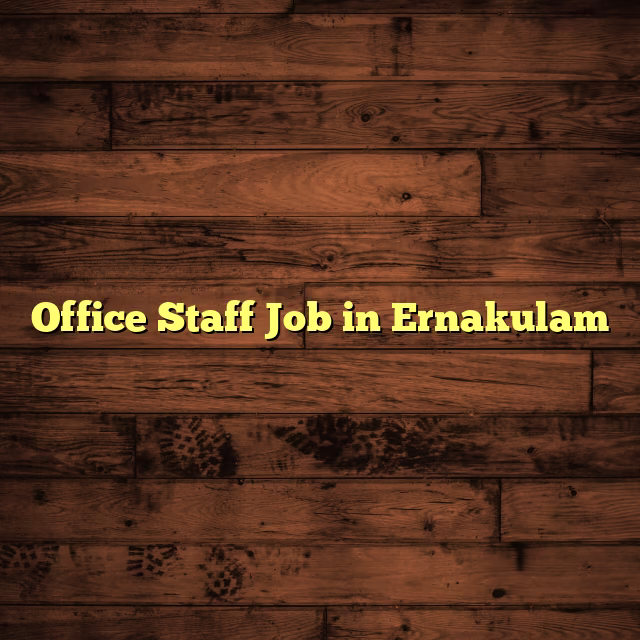 Office Staff Job in Ernakulam