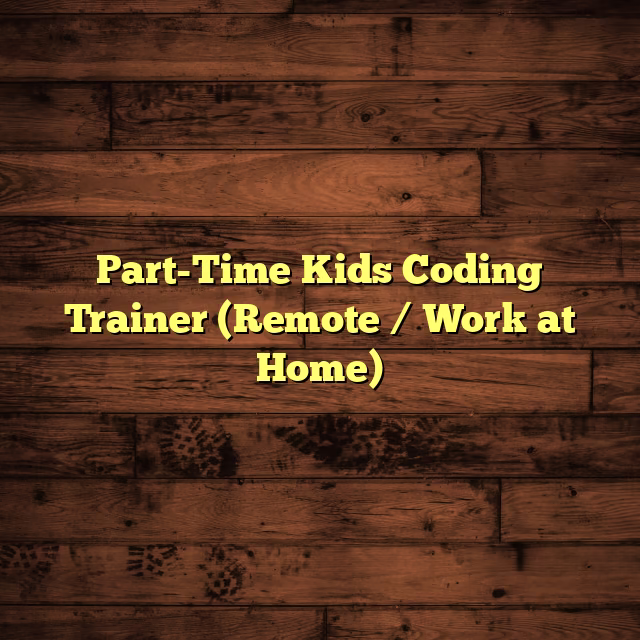 Part-Time Kids Coding Trainer (Remote / Work at Home)