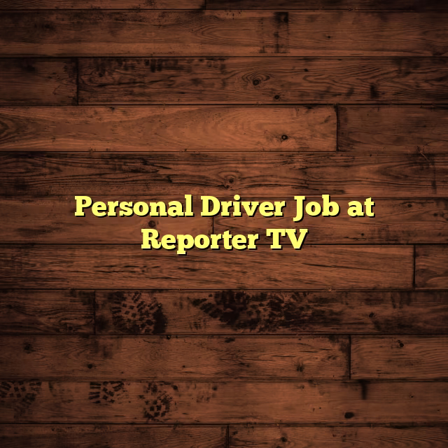 Personal Driver Job at Reporter TV