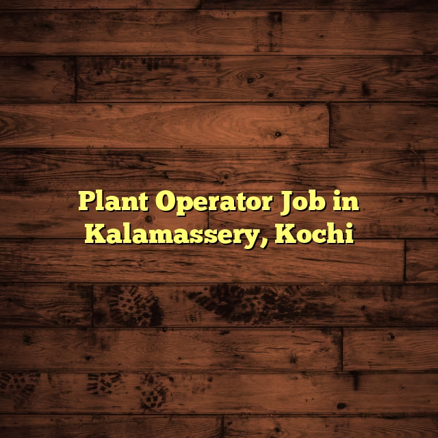Plant Operator Job in Kalamassery, Kochi