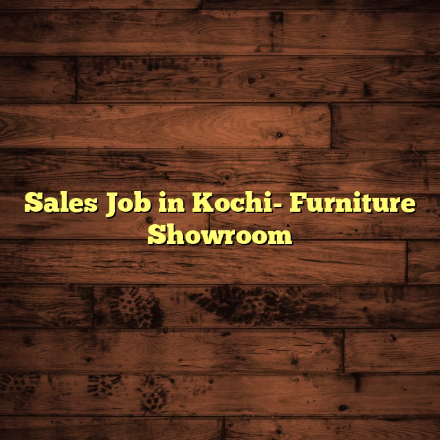Sales Job in Kochi- Furniture Showroom