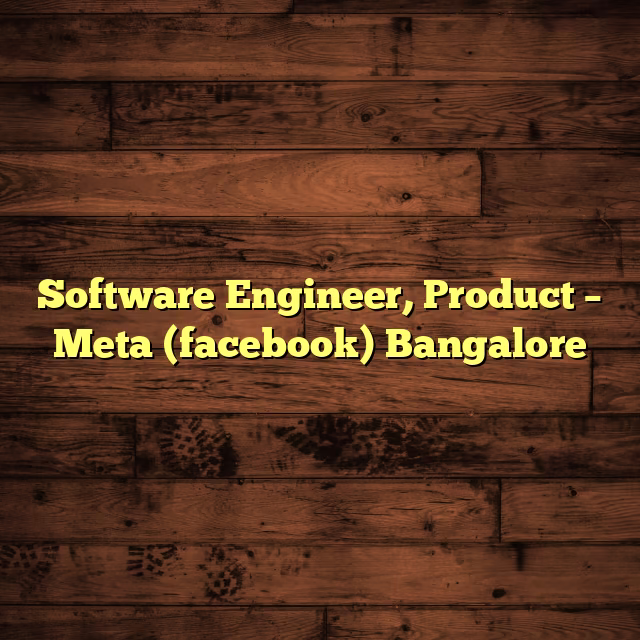 Software Engineer, Product – Meta (facebook) Bangalore