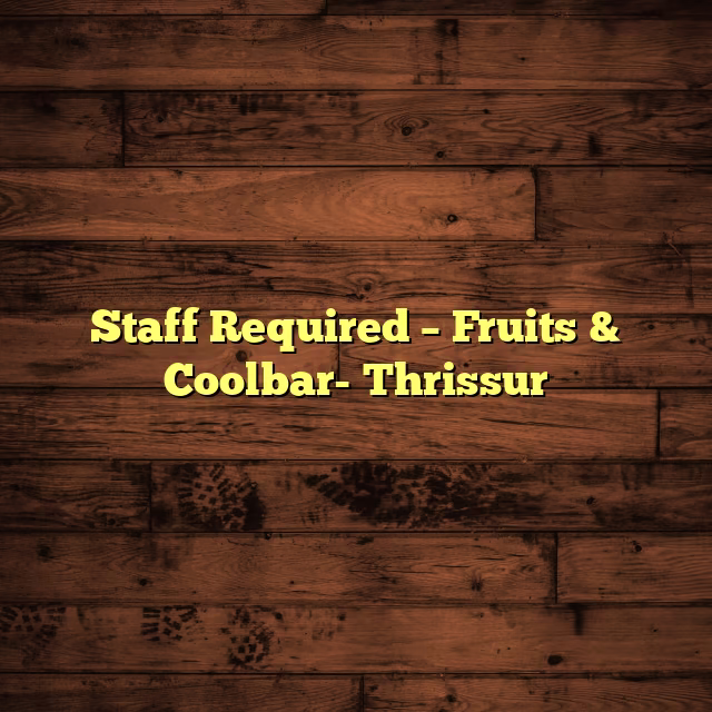 Staff Required – Fruits & Coolbar- Thrissur