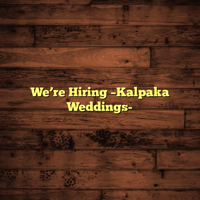 We’re Hiring –Kalpaka Weddings-