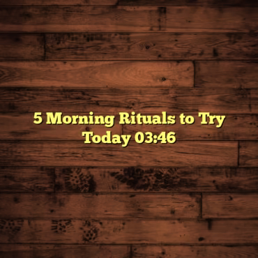 5 Morning Rituals to Try Today 03:46