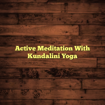 Active Meditation With Kundalini Yoga