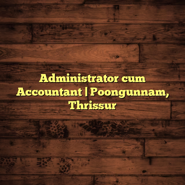 Administrator cum Accountant | Poongunnam, Thrissur