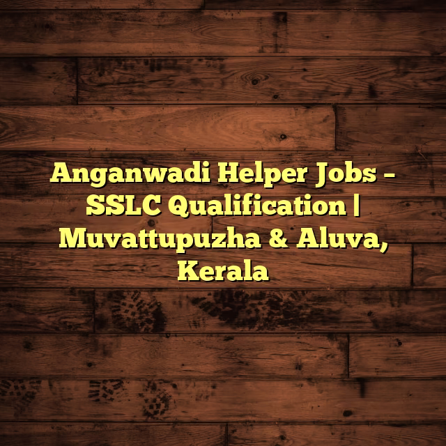 Anganwadi Helper Jobs – SSLC Qualification | Muvattupuzha & Aluva, Kerala