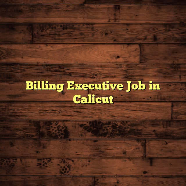Billing Executive Job in Calicut
