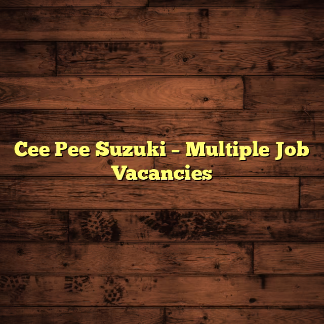 Cee Pee Suzuki – Multiple Job Vacancies