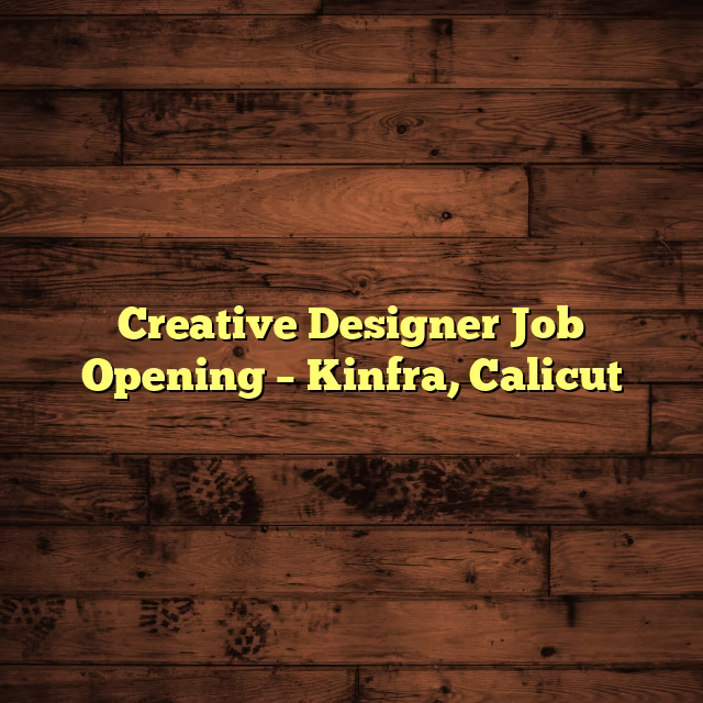 Creative Designer Job Opening – Kinfra, Calicut