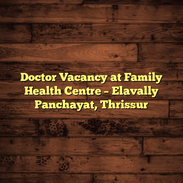 Doctor Vacancy at Family Health Centre – Elavally Panchayat, Thrissur