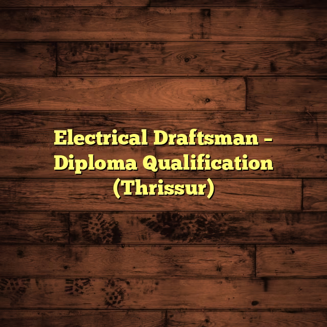 Electrical Draftsman – Diploma Qualification (Thrissur)