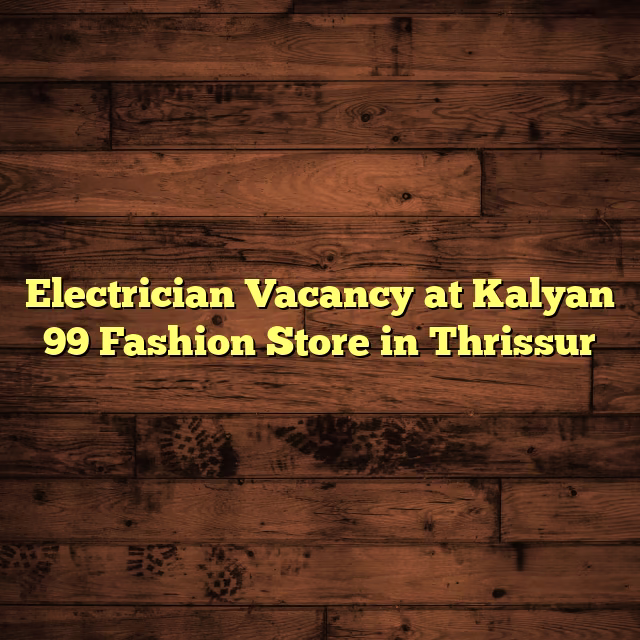 Electrician Vacancy at Kalyan 99 Fashion Store in Thrissur
