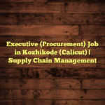 Executive (Procurement) Job in Kozhikode (Calicut) | Supply Chain Management