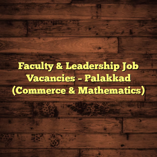 Faculty & Leadership Job Vacancies – Palakkad (Commerce & Mathematics)