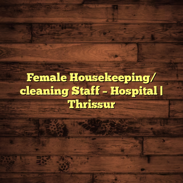 Female Housekeeping/ cleaning Staff – Hospital | Thrissur