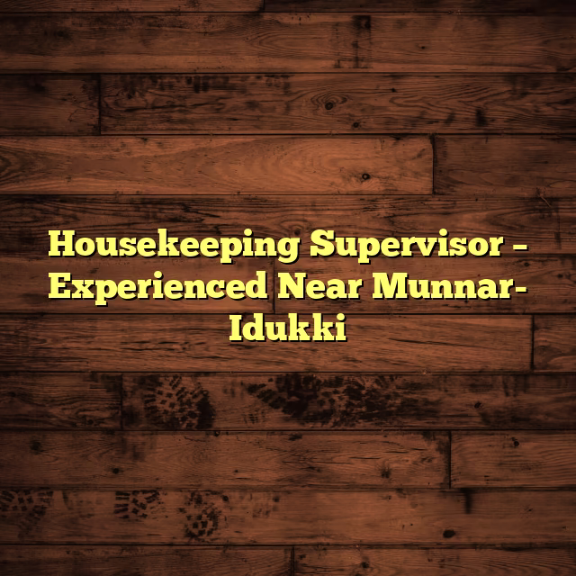 Housekeeping Supervisor – Experienced Near Munnar- Idukki