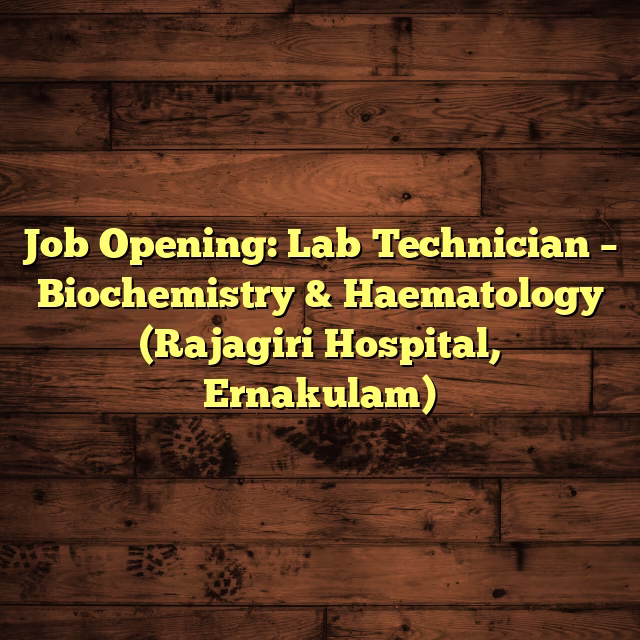 Job Opening: Lab Technician – Biochemistry & Haematology (Rajagiri Hospital, Ernakulam)