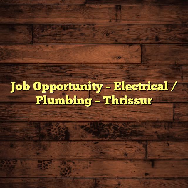 Job Opportunity – Electrical / Plumbing – Thrissur