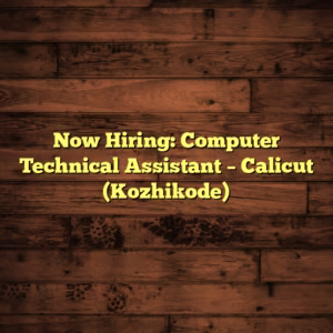 Now Hiring: Computer Technical Assistant – Calicut (Kozhikode) Now Hiring: Computer Technical Assistant – Calicut (Kozhikode)