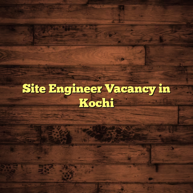 Site Engineer Vacancy in Kochi