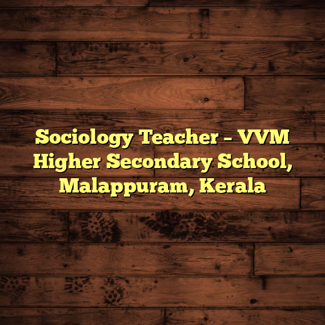 Sociology Teacher – VVM Higher Secondary School, Malappuram, Kerala