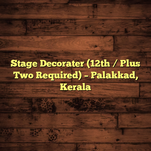 Stage Decorater (12th / Plus Two Required) – Palakkad, Kerala