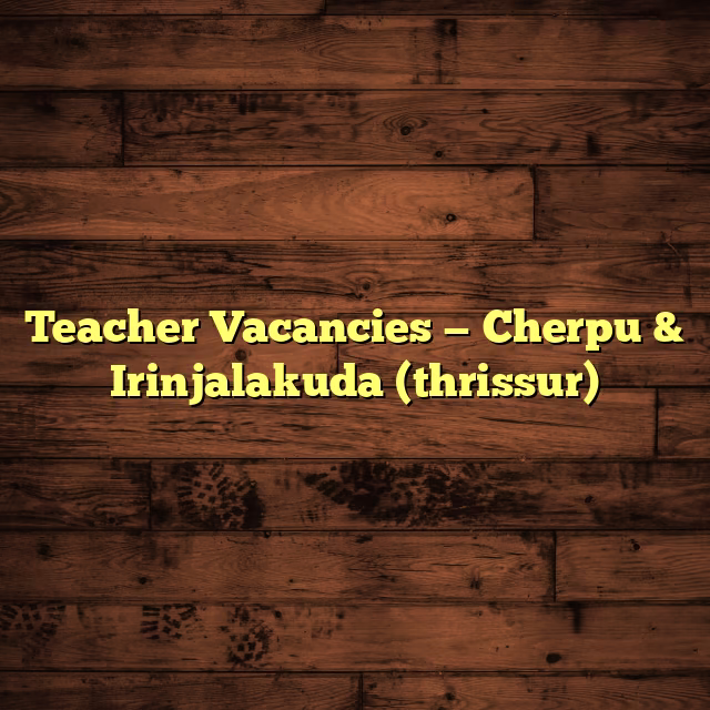 Teacher Vacancies — Cherpu & Irinjalakuda (thrissur)