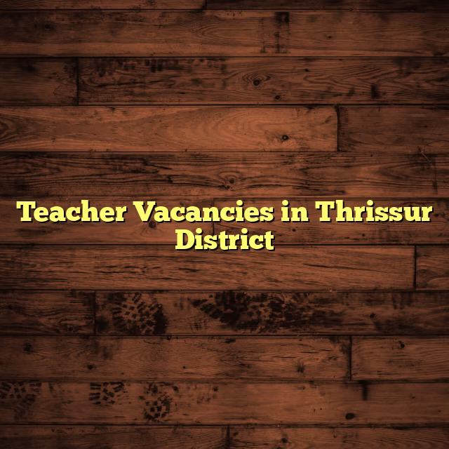 Teacher Vacancies in Thrissur District