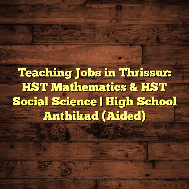 Teaching Jobs in Thrissur: HST Mathematics & HST Social Science | High School Anthikad (Aided)